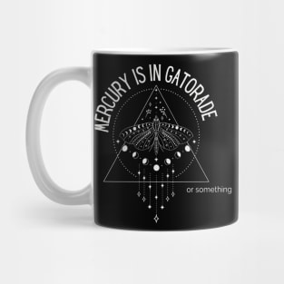 Mercury is in Gatorade or something (for dark items) Mug